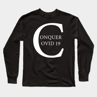 Conquer covid 19 Long Sleeve T-Shirt